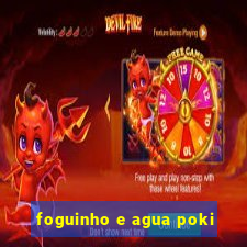 foguinho e agua poki